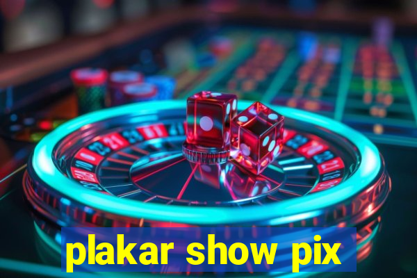 plakar show pix